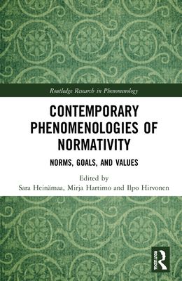 Contemporary Phenomenologies of Normativity : Norms, Goals, and Values