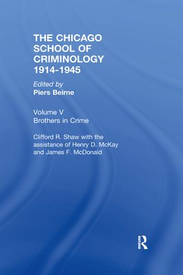 CHICAGO SCHOOL CRIMINOLOGY Volume 5 : Brothers in Crime by Clifford Shaw, Henry D. McKay and James F. McDonald