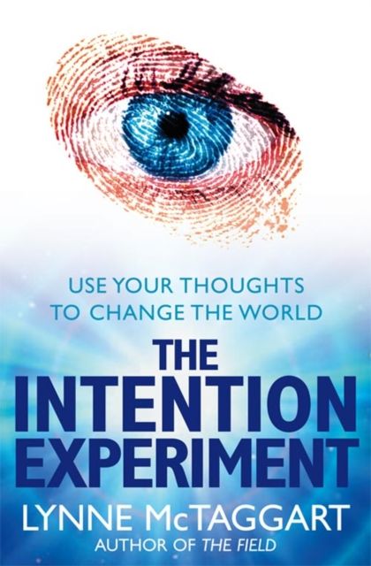 Forsidebilde av The Intention Experiment : Use Your Thoughts to Change the World