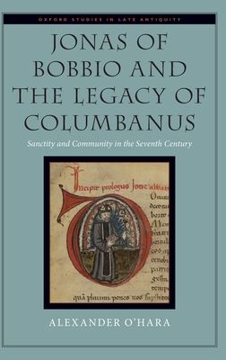 Jonas of Bobbio and the Legacy of Columbanus : Sanctity and Community in the Seventh Century
