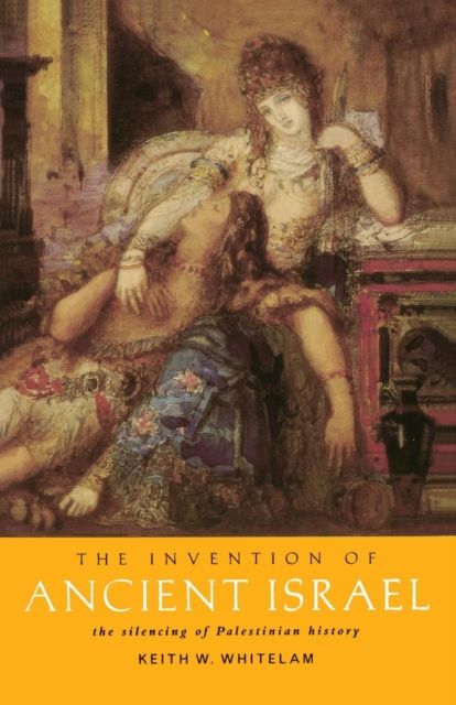 The Invention of Ancient Israel : The Silencing of Palestinian History