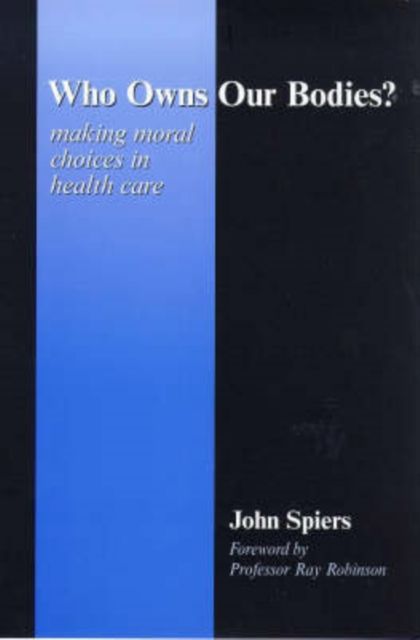 Who Owns Our Bodies? : Making Moral Choices in Health Care