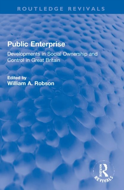 Public Enterprise : Developments in Social Ownership and Control in Great Britain