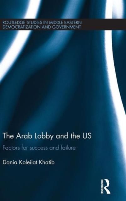 The Arab Lobby and the US : Factors for Success and Failure