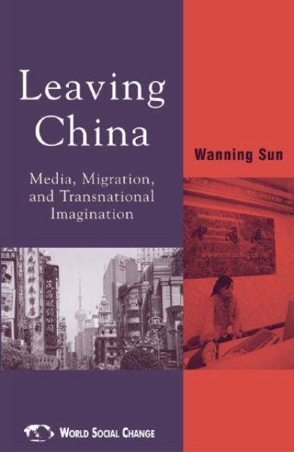 Leaving China : Media, Migration, and Transnational Imagination