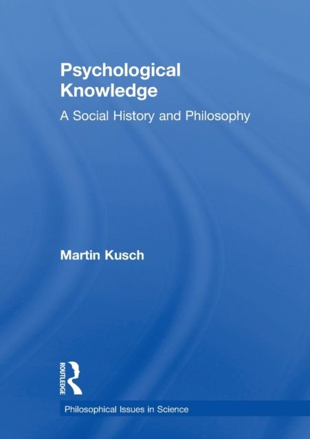 Psychological Knowledge : A Social History and Philosophy