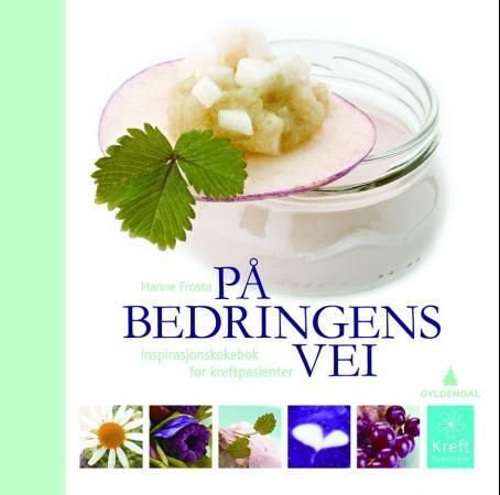 På bedringens vei : inspirasjonskokebok for kreftpasienter