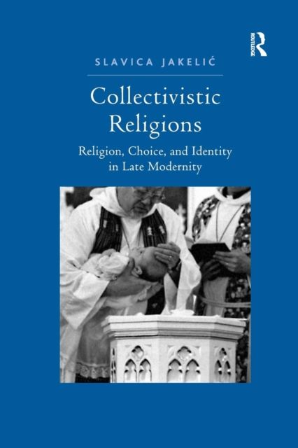 Collectivistic Religions : Religion, Choice, and Identity in Late Modernity