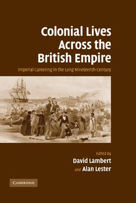 Colonial Lives Across the British Empire : Imperial Careering in the Long Nineteenth Century