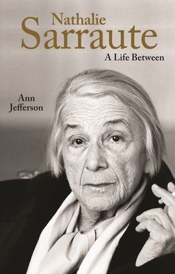 Nathalie Sarraute : A Life Between