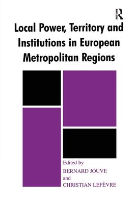 Local Power, Territory and Institutions in European Metropolitan Regions : In Search of Urban Gargantuas