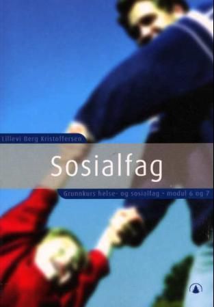 Sosialfag : grunnkurs helse- og sosialfag : modul 6 og 7