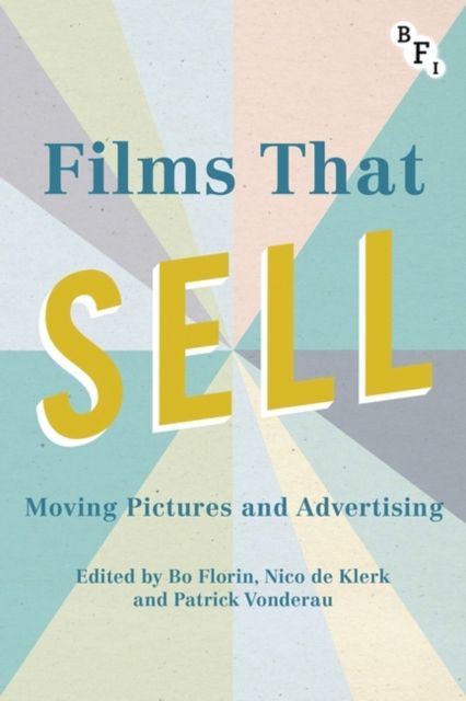 Films that Sell : Moving Pictures and Advertising