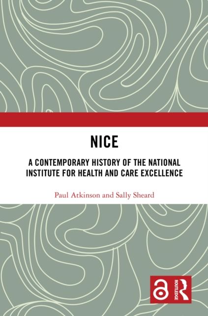 NICE : A Contemporary History of the National Institute for Health and Care Excellence