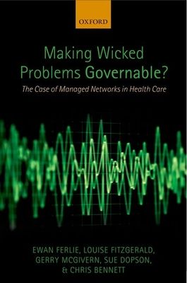 Making Wicked Problems Governable? : The Case of Managed Networks in Health Care