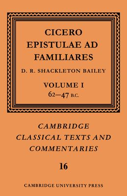 Cicero: Epistulae ad Familiares: Volume 1, 62–47 B.C.