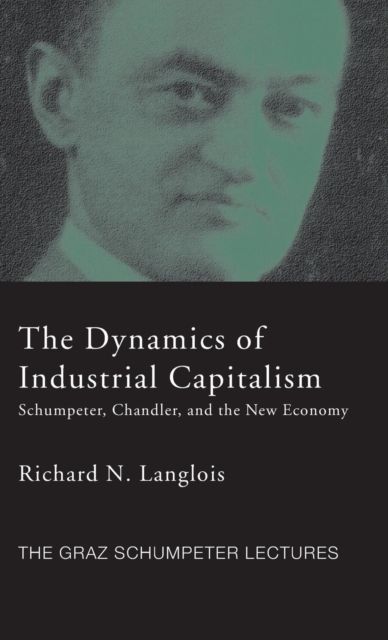 Dynamics of Industrial Capitalism : Schumpeter, Chandler, and the New Economy