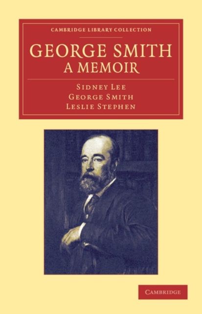 George Smith, a Memoir : With Some Pages of Autobiography