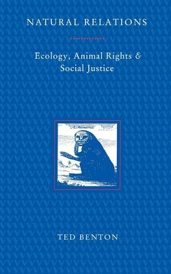 Natural Relations : Ecology, Animal Rights and Social Justice