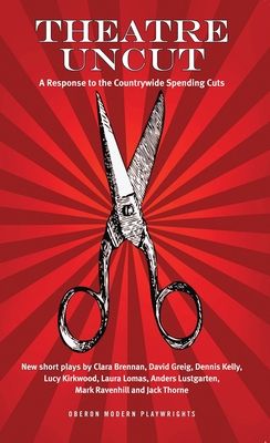 Theatre Uncut : A Response to the Countrywide Spending Cuts