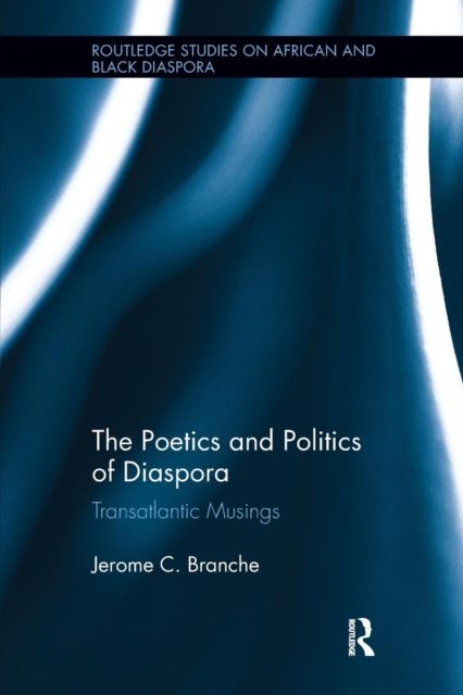 The Poetics and Politics of Diaspora : Transatlantic Musings
