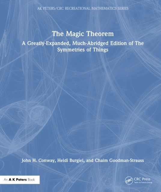 The Magic Theorem : A Greatly-Expanded, Much-Abridged Edition of The Symmetries of Things