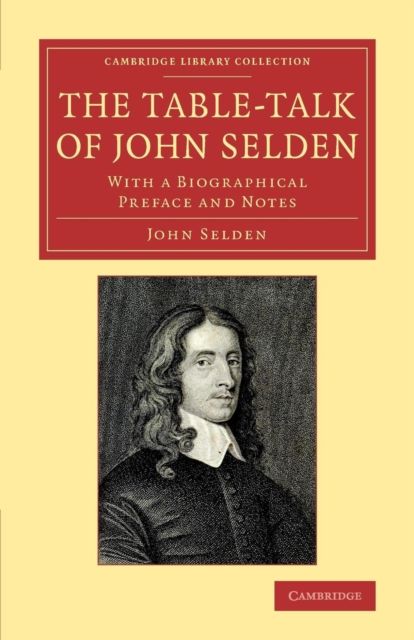 The Table-Talk of John Selden : With a Biographical Preface and Notes