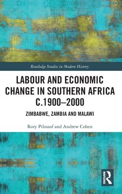 Labour and Economic Change in Southern Africa c.1900-2000 : Zimbabwe, Zambia and Malawi