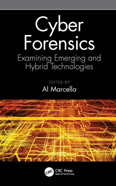 Cyber Forensics : Examining Emerging and Hybrid Technologies