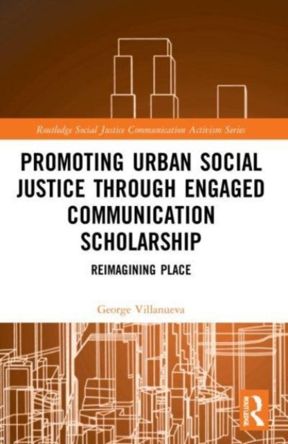 Promoting Urban Social Justice through Engaged Communication Scholarship : Reimagining Place