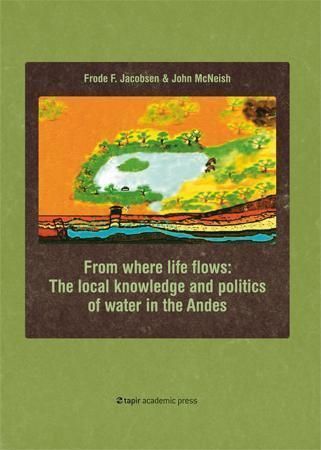 From where life flows : the local knowledge and politics of water in the Andes