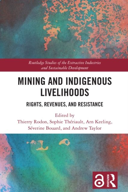 Mining and Indigenous Livelihoods : Rights, Revenues, and Resistance