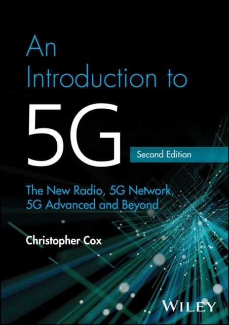 An Introduction to 5G : The New Radio, 5G Network, 5G Advanced and Beyond