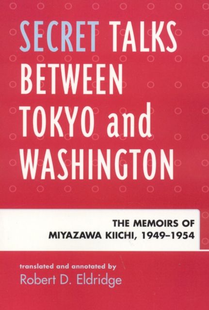 Secret Talks Between Tokyo and Washington : The Memoirs of Miyazawa Kiichi, 1949-1954