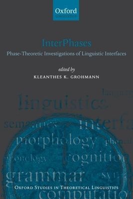 InterPhases : Phase-Theoretic Investigations of Linguistic Interfaces