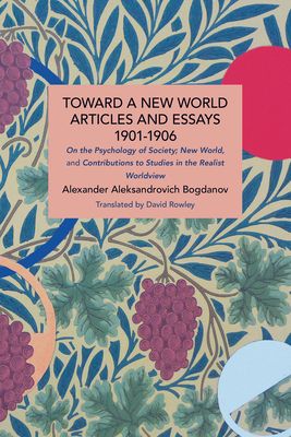 Toward a New World: Articles and Essays, 1901-1906 : On the Psychology of Society; New World, and Contributions to Studies in the Realist Worldview