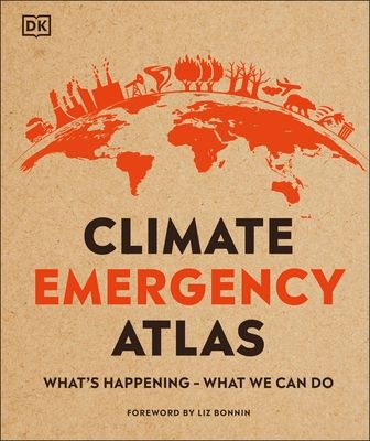 Climate Emergency Atlas : What's Happening - What We Can Do