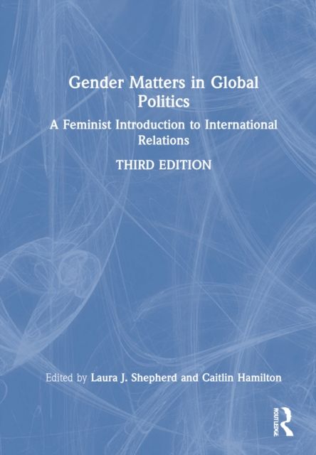 Gender Matters in Global Politics : A Feminist Introduction to International Relations