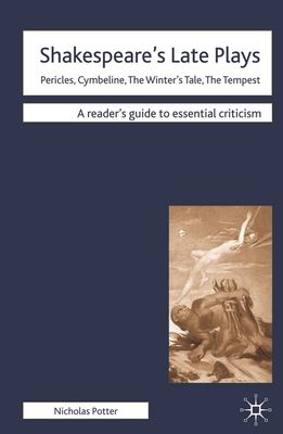 Shakespeare's Late Plays : Pericles, Cymbeline, The Winter's Tale, The Tempest