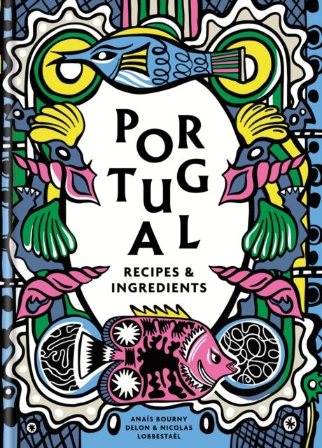Portugal : Authentic recipes and ingredients