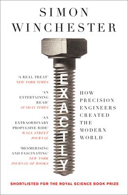 Exactly : how precision engineers created the modern world