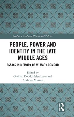 People, Power and Identity in the Late Middle Ages : Essays in Memory of W. Mark Ormrod