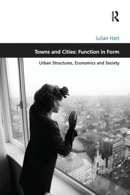 Towns and Cities: Function in Form : Urban Structures, Economics and Society