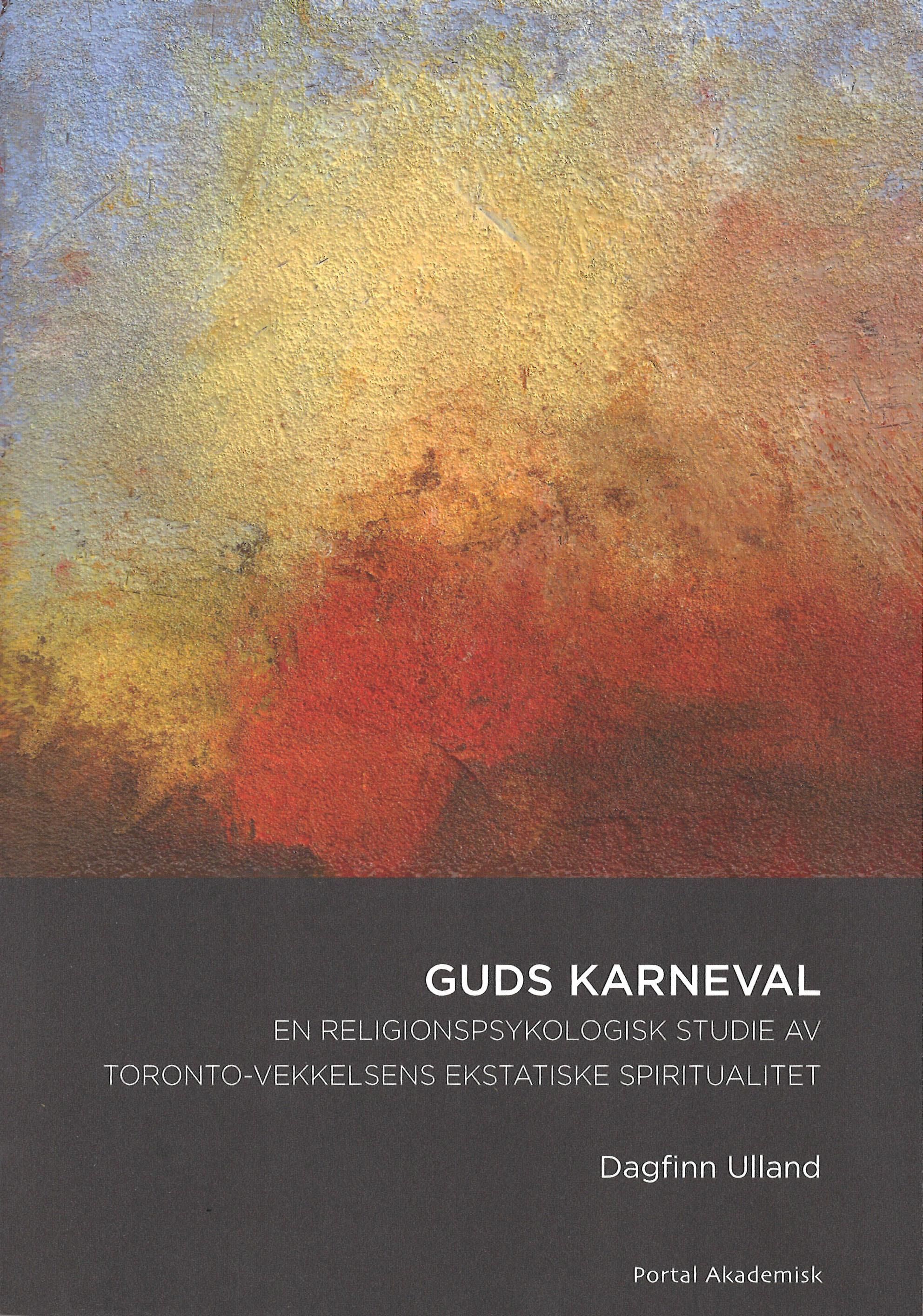 Guds karneval : en religionspsykologisk studie av Toronto-vekkelsens ekstatiske spiritualitet