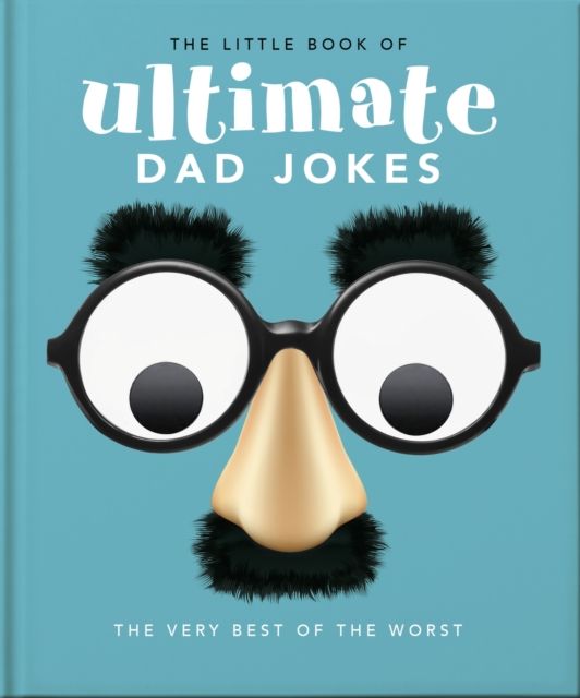 The Little Book of Ultimate Dad Jokes : The Very Best of the Worst