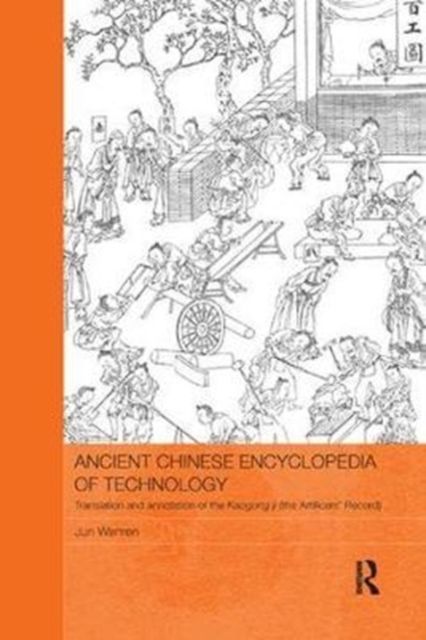 Ancient Chinese Encyclopedia of Technology : Translation and Annotation of Kaogong ji, The Artificers' Record