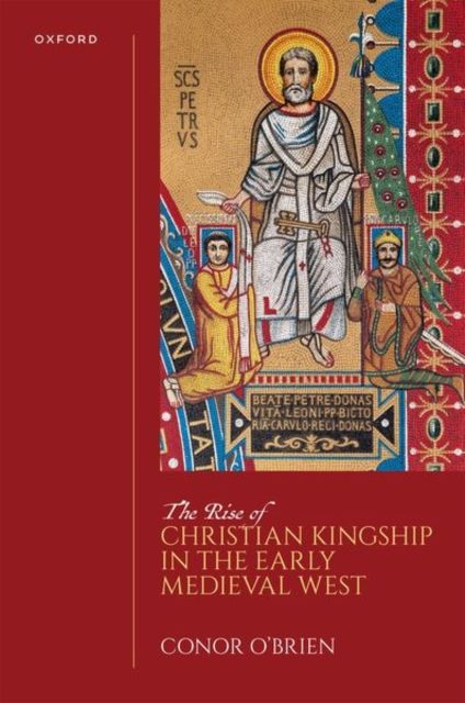 Forsidebilde av The Rise of Christian Kingship in the Early Medieval West