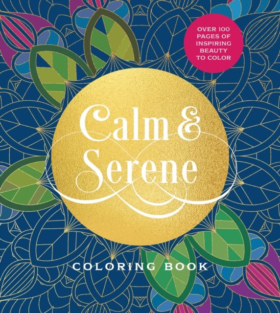 Calm & Serene Coloring Book : Over 100 Pages of Inspiring Beauty to Color