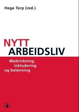 Nytt arbeidsliv : medvirkning, inkludering og belønning