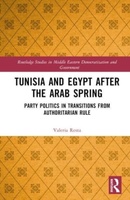 Tunisia and Egypt after the Arab Spring : Party Politics in Transitions from Authoritarian Rule